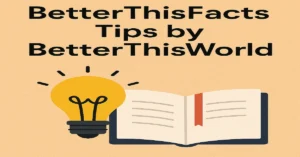 betterthisfacts tips by betterthisworld
